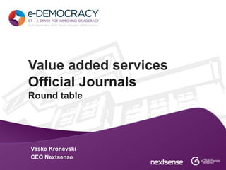 Value added services
Official Journals
Round table




Vasko Kronevski
CEO Nextsense
 