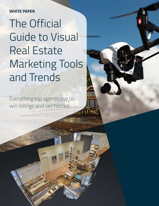 The Official
Guide to Visual
Real Estate
Marketing Tools
and Trends
WHITE PAPER
Everything top agents use to
win listings and sell homes
 