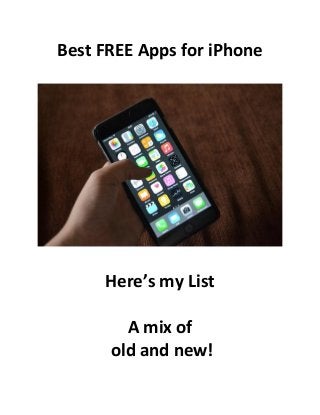 Best FREE Apps for iPhone
Here’s my List
A mix of
old and new!
 