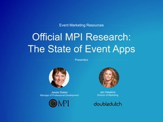 #eventapp+
Official MPI Research:
The State of Event Apps
Event Marketing Resources
Presenters
Jen Hawkins
Director of Marketing
Jessie States
Manager of Professional Development
 