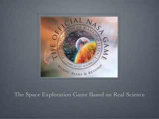 The Space Exploration Game Based on Real Science
 