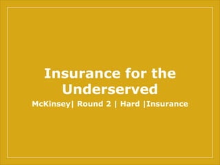 Insurance for the
Underserved
McKinsey| Round 2 | Hard |Insurance
 
