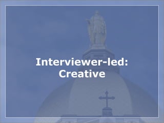 Interviewer-led:
Creative
 