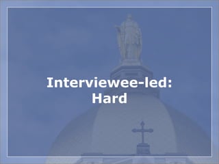 Interviewee-led:
Hard
 