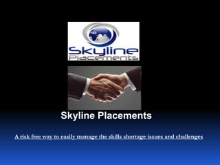 Skyline Placements A risk free way to easily manage the skills shortage issues and challenges 