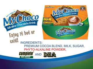 INGREDIENTS:
PREMIUM COCOA BLEND, MILK, SUGAR,
PHYTO-ALKALINE POWDER,
AND
 