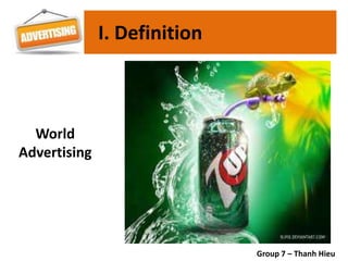 I. Definition
World
Advertising
Group 7 – Thanh Hieu
 