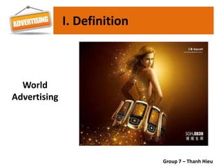 I. Definition
World
Advertising
Group 7 – Thanh Hieu
 