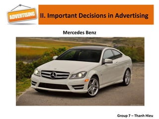 Mercedes Benz
Group 7 – Thanh Hieu
II. Important Decisions in Advertising
 
