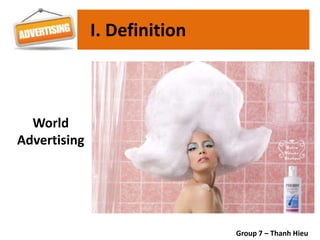 I. Definition
World
Advertising
Group 7 – Thanh Hieu
 