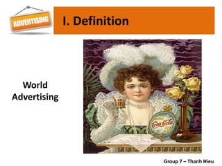 I. Definition
World
Advertising
Group 7 – Thanh Hieu
 