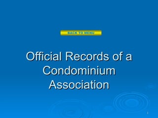 BACK TO MENU




Official Records of a
   Condominium
     Association

                        1
 