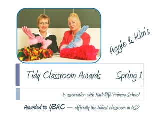 Tidy Classroom Awards                            Spring 1
                   In association with Marlcliffe Primary School
Awarded to Y3AC – officially the tidiest classroom in KS2
 