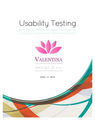 Usability Testing 
Maria Gabriela Meridith (Gonzalez) | Kelsey Brewer 
Loujein Chaer | Nakayla Reese | Chonnaree Phengchaem 
APRIL 17, 2014 
 