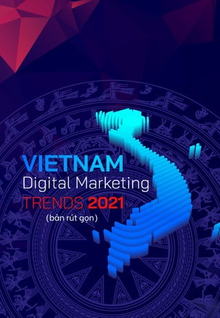 VIETNAM DIGITAL MARKETING TRENDS 2021
www.digitalreport.vn
1
(bản rút gọn)
 