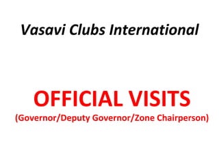 Vasavi Clubs International



    OFFICIAL VISITS
(Governor/Deputy Governor/Zone Chairperson)
 
