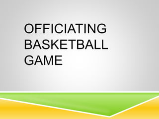 OFFICIATING
BASKETBALL
GAME
 