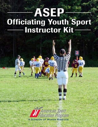 ASEP
Officiating Youth Sport
Instructor Kit
 