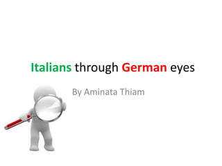 Italians through German eyes
       By Aminata Thiam
 