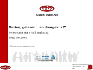 Gezien, gelezen… en doorgeklikt?Beter scoren met e-mail marketingBéate VervaeckeUNIZO ondernemersvereniging | 00.00.2010 