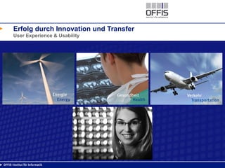 Erfolg durch Innovation und Transfer
User Experience & Usability
 