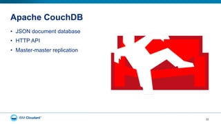 Apache CouchDB
•  JSON document database
•  HTTP API
•  Master-master replication
22
 