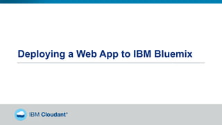 Deploying a Web App to IBM Bluemix
 