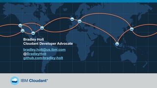 Bradley Holt
Cloudant Developer Advocate
bradley.holt@us.ibm.com
@BradleyHolt
github.com/bradley-holt
 