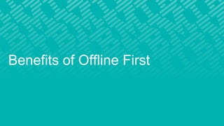 Benefits of Offline First
 