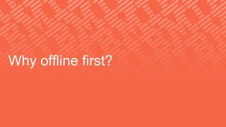Why offline first?
 