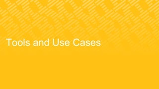 Tools and Use Cases
 