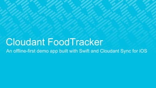 Cloudant FoodTracker
An offline-first demo app built with Swift and Cloudant Sync for iOS
 