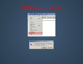 Oﬄine is ... easy?
 