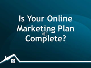 Is Your Online
Marketing Plan
  Complete?
 