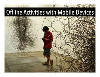 Ofﬂine Activities with Mobile Devices
ShellyTerrell.com/mlearning
 