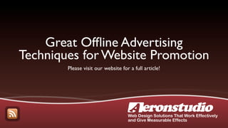 Great Ofﬂine Advertising
Techniques for Website Promotion
        Please visit our website for a full article!




                                    Web Design Solutions That Work Effectively
                                    and Give Measurable Effects
 