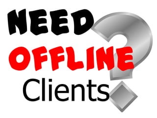 offline
Clients
need
 