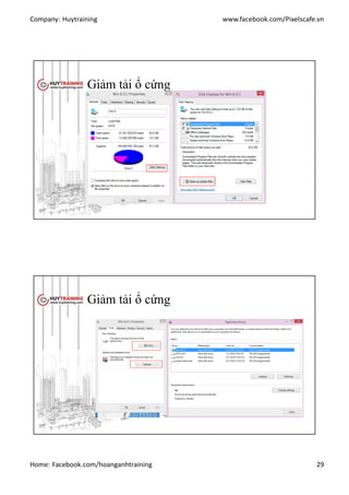 Company: Huytraining www.facebook.com/Pixelscafe.vn
Home: Facebook.com/hoanganhtraining 29
Giảm tải ổ cứng
Giảm tải ổ cứng
 