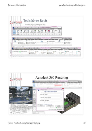 Company: Huytraining www.facebook.com/Pixelscafe.vn
Home: Facebook.com/hoanganhtraining 32
Tools hỗ trợ Revit
Tắt những ứng dụng không cần dùng
Autodesk 360 Rendring
 
