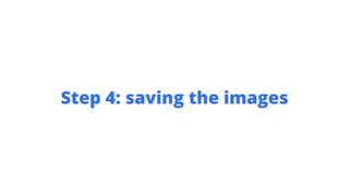 Step 4: saving the images
 