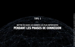 METTRE EN CACHE LES DONNÉES LES PLUS IMPORTANTES
PENDANT LES PHASES DE CONNEXION
TIPS I
©copyrightux-republic2015-blog.ux-republic.comBaptisteDemarest
 
