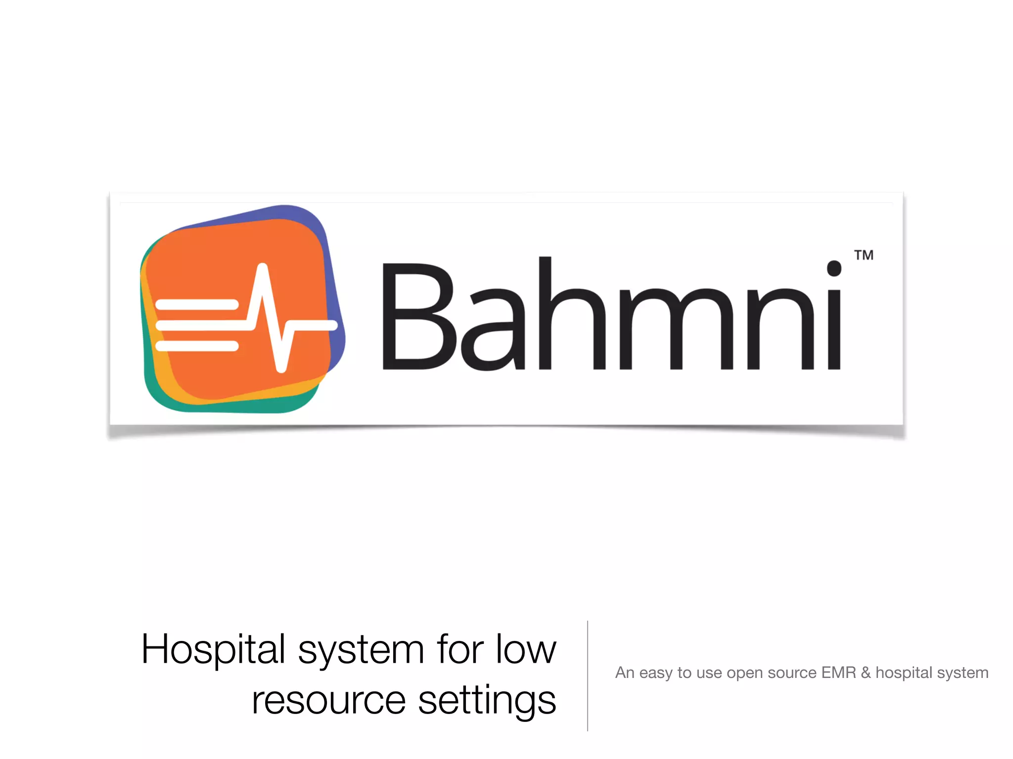 Hospital system for low
resource settings
An easy to use open source EMR & hospital system
 