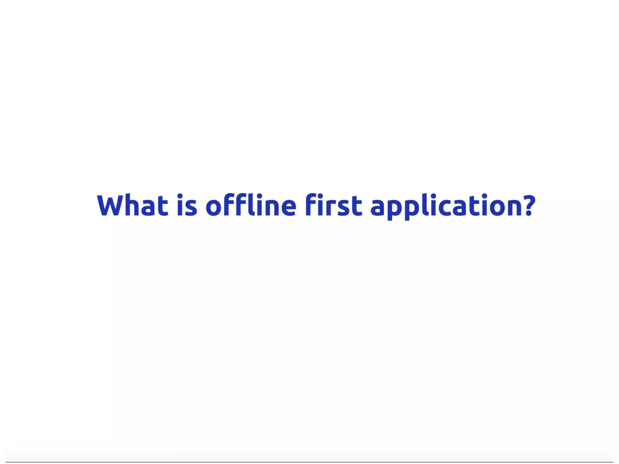 Offline First Applications