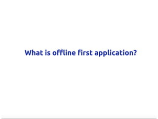 Offline First Applications