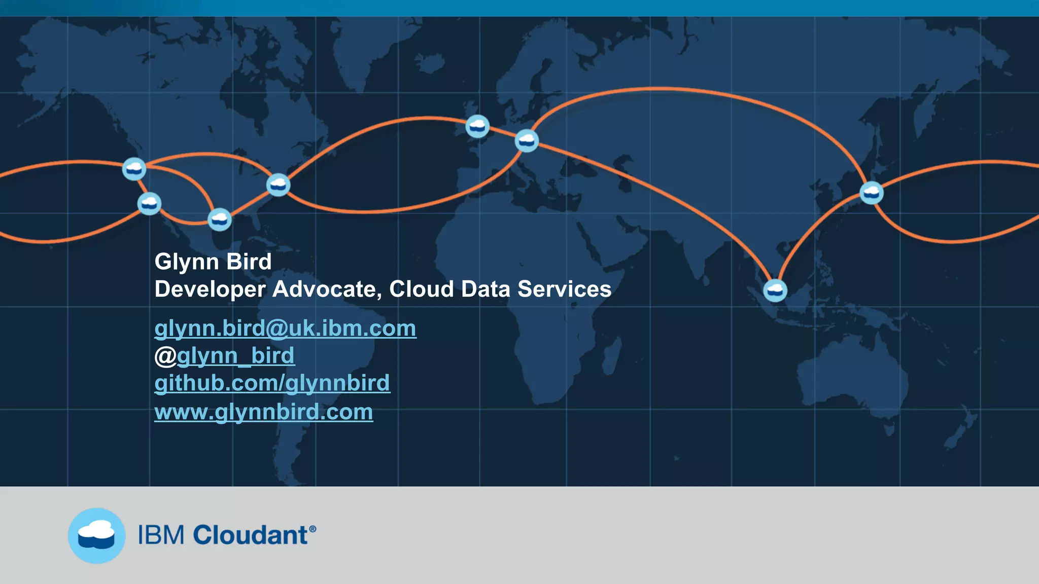 Glynn Bird
Developer Advocate, Cloud Data Services
glynn.bird@uk.ibm.com
@glynn_bird
github.com/glynnbird
www.glynnbird.com
 