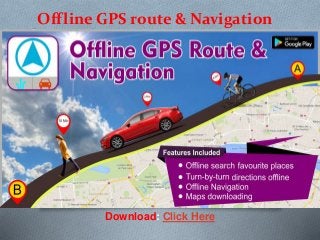 Offline GPS route & Navigation
Download: Click Here
 