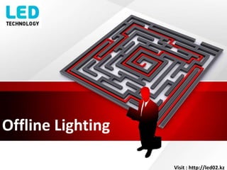 Offline Lighting
Visit : http://led02.kz
 