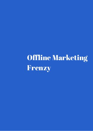 Offline Marketing 
Frenzy 
 