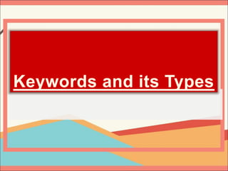 Keywords and its Types
 