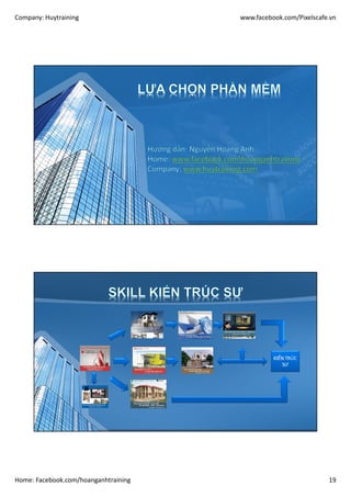 Company: Huytraining www.facebook.com/Pixelscafe.vn
Home: Facebook.com/hoanganhtraining 19
KIẾN TRÚC
SƯ
 